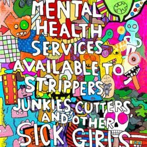 "Mental Health Services Available to Strippers, Junkies, Cutters, and Other SICK GIRLS" 12x16-inch art print