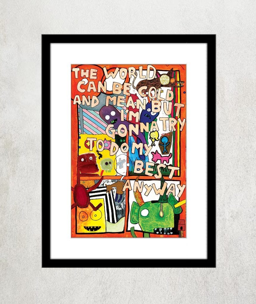 "The World Can Be Cold and Mean But I'm Gonna Try to Do My Best Anyway" 12x18-inch art print - Image 3
